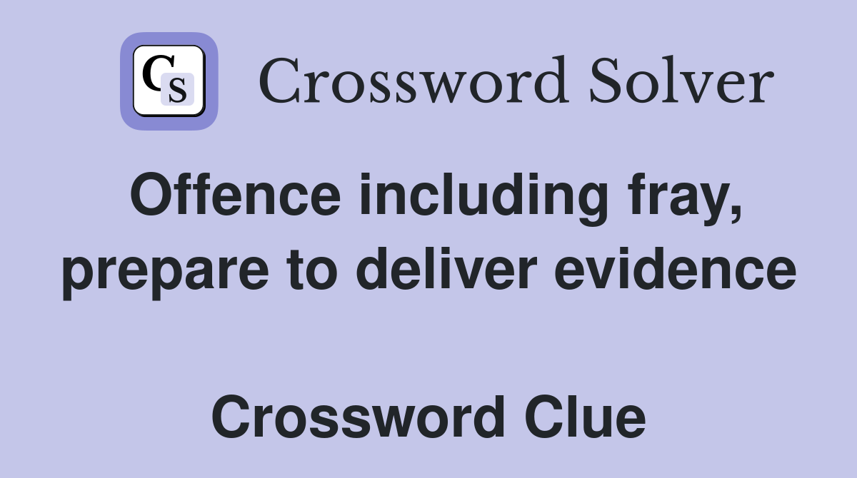 Offence including fray, prepare to deliver evidence  Crossword Clue