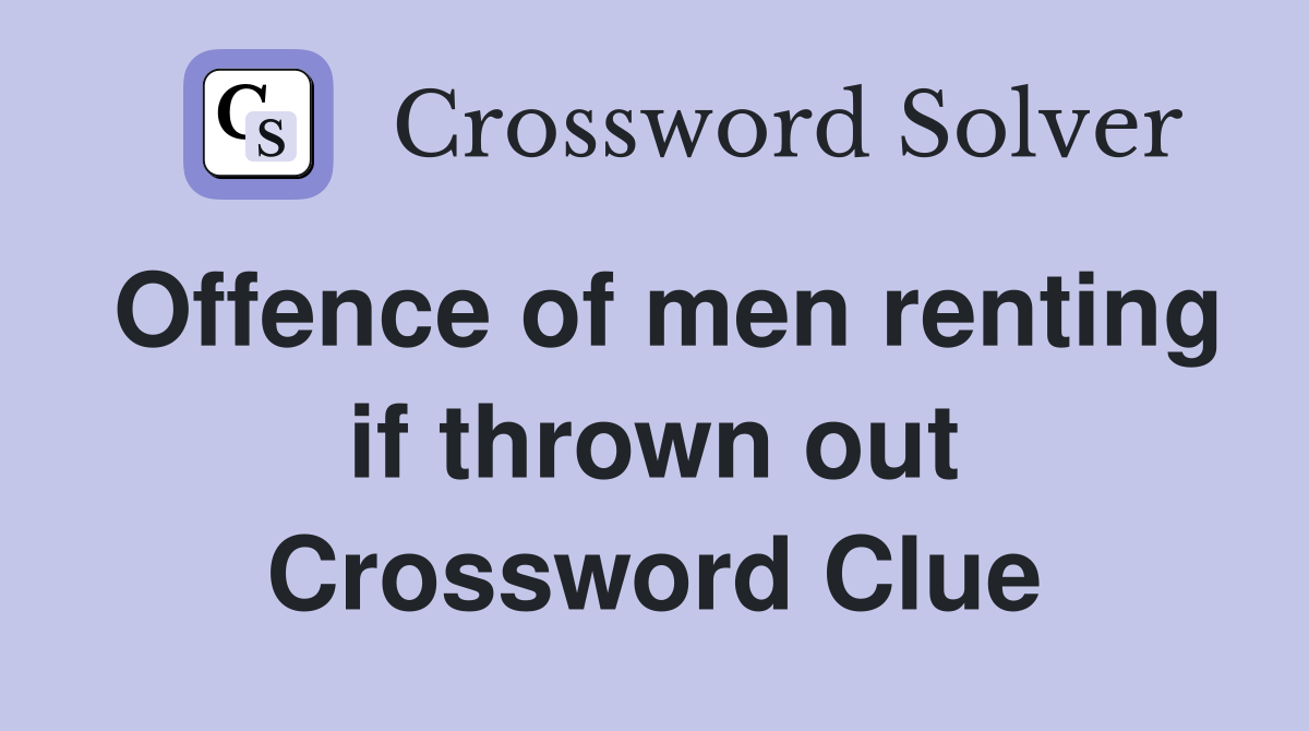 Offence of men renting if thrown out Crossword Clue
