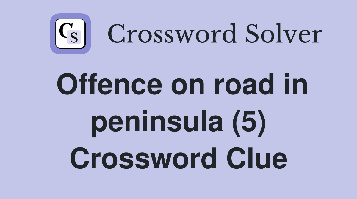 Offence on road in peninsula (5) Crossword Clue