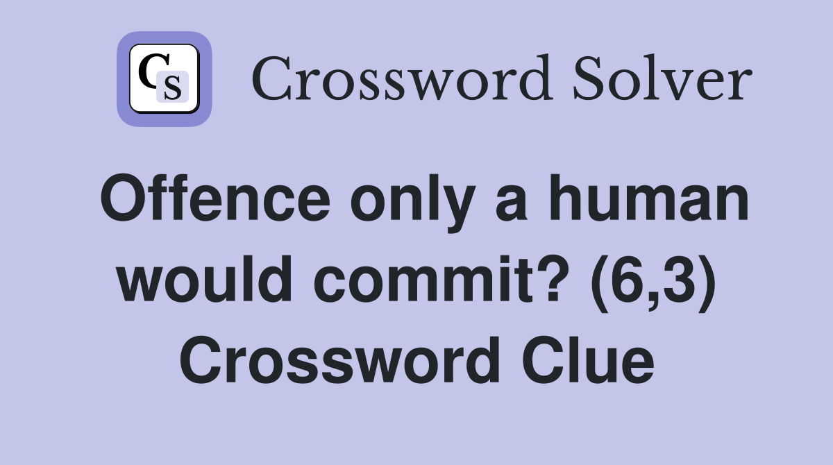 Offence only a human would commit? (6,3) Crossword Clue