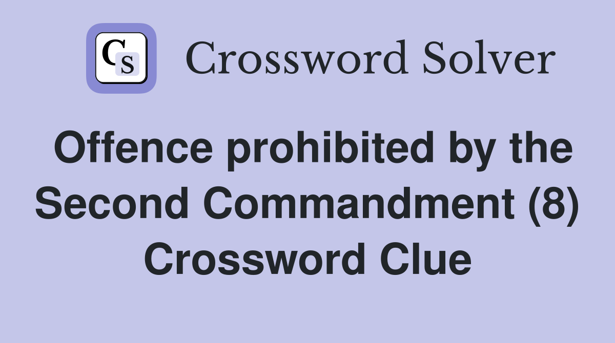 Offence prohibited by the Second Commandment (8) Crossword Clue