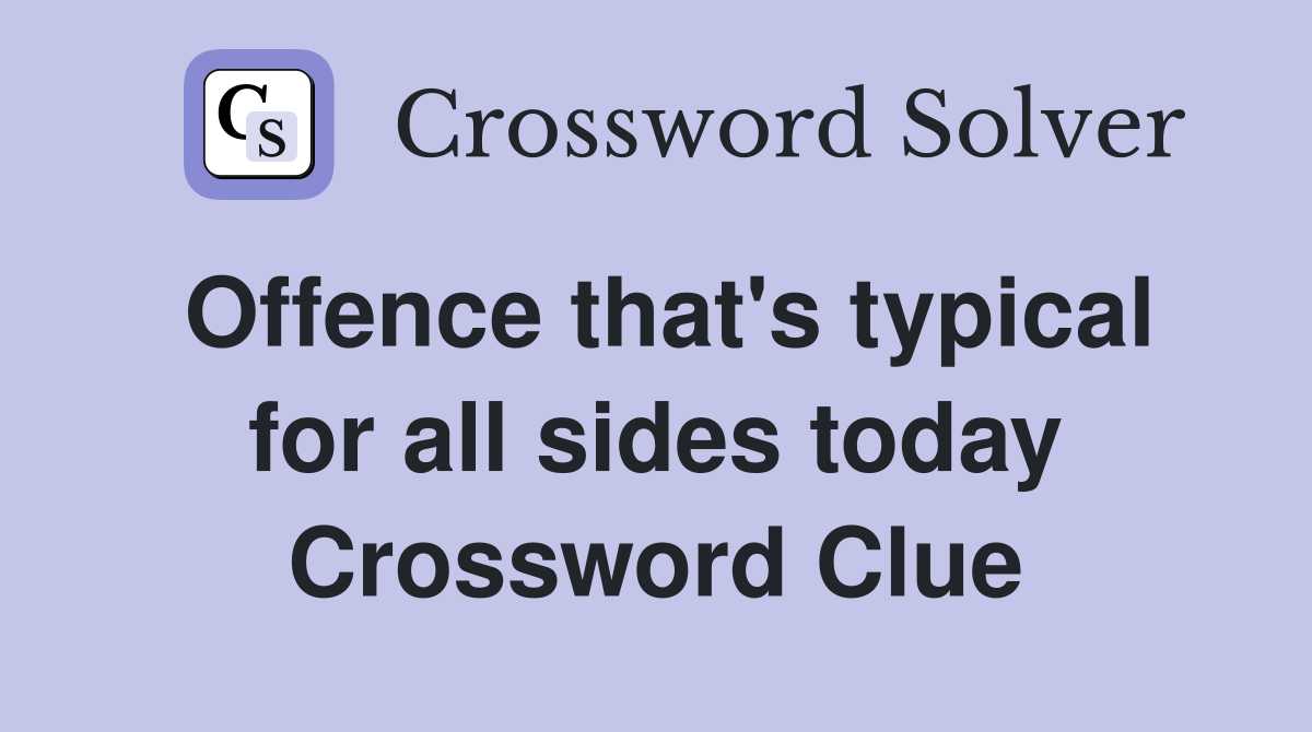 Offence that's typical for all sides today Crossword Clue