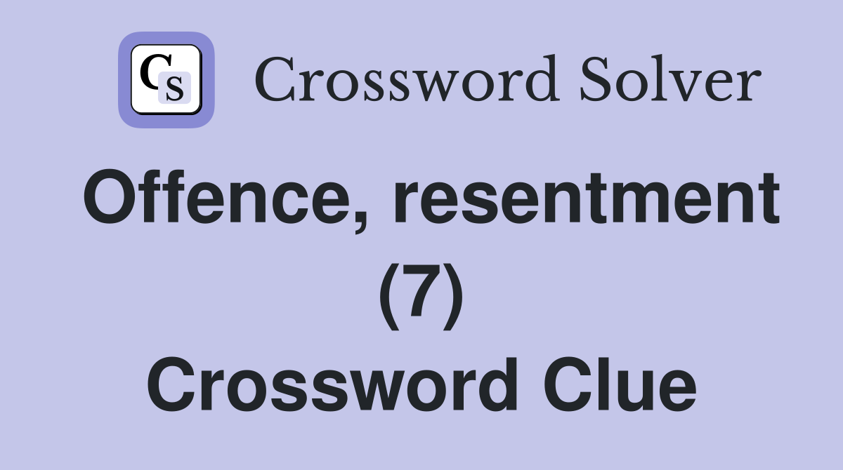 Offence, resentment (7) Crossword Clue