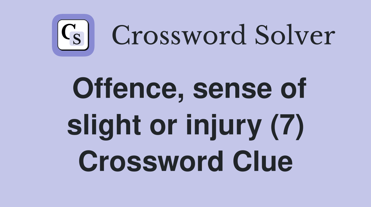 Offence, sense of slight or injury (7) Crossword Clue
