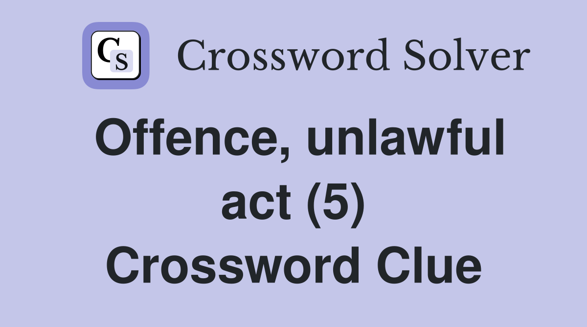 Offence, unlawful act (5) Crossword Clue