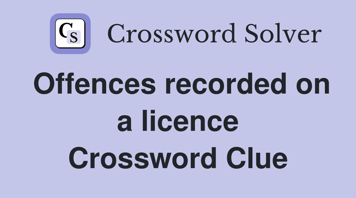 Offences recorded on a licence Crossword Clue