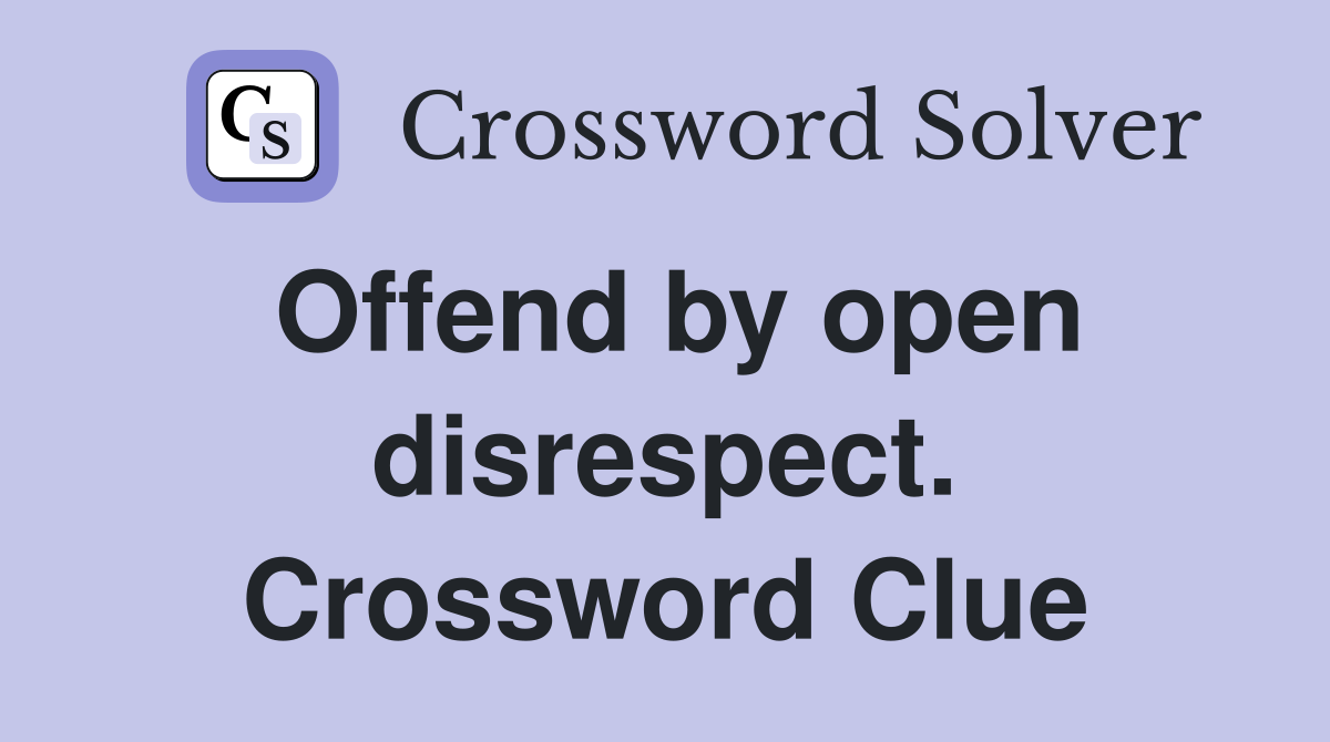 Offend by open disrespect. Crossword Clue