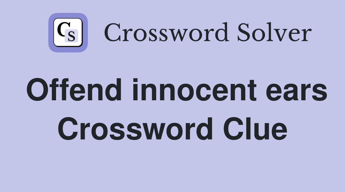 Offend innocent ears Crossword Clue