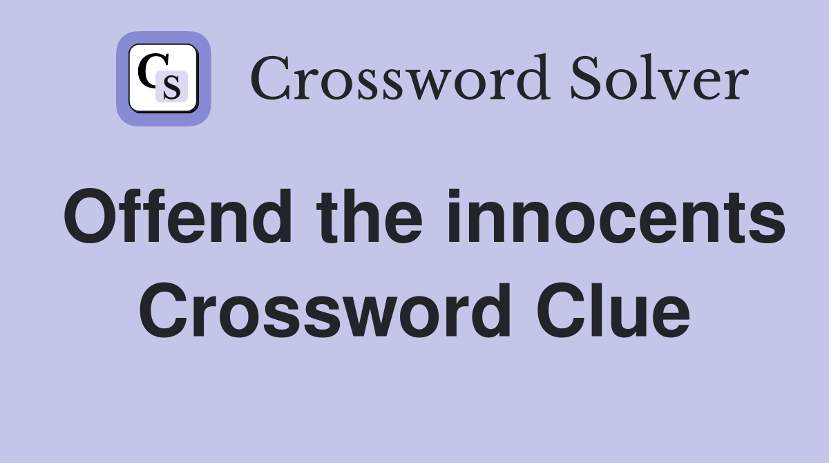 Offend the innocents Crossword Clue