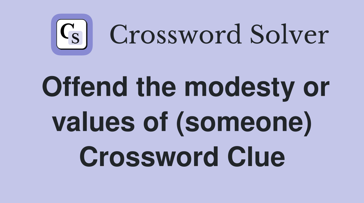 Offend the modesty or values of (someone) Crossword Clue