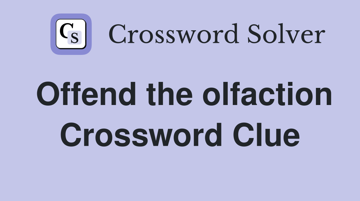Offend the olfaction Crossword Clue