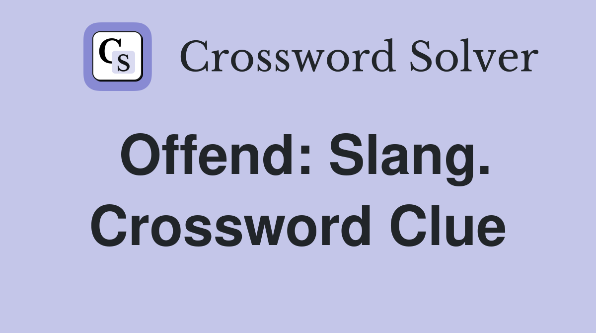 Offend: Slang. Crossword Clue