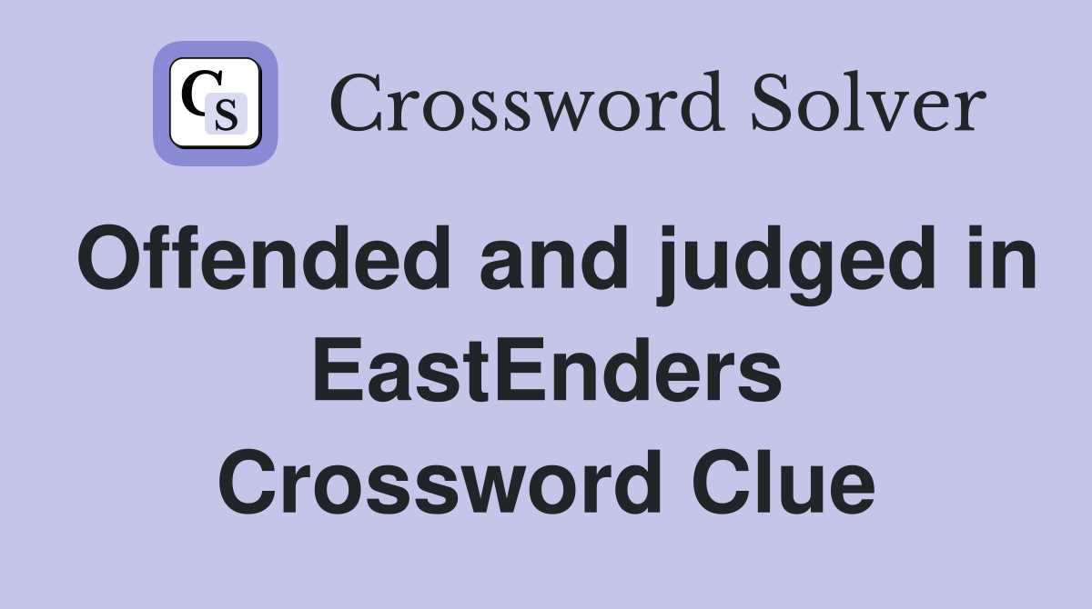 Offended and judged in EastEnders Crossword Clue