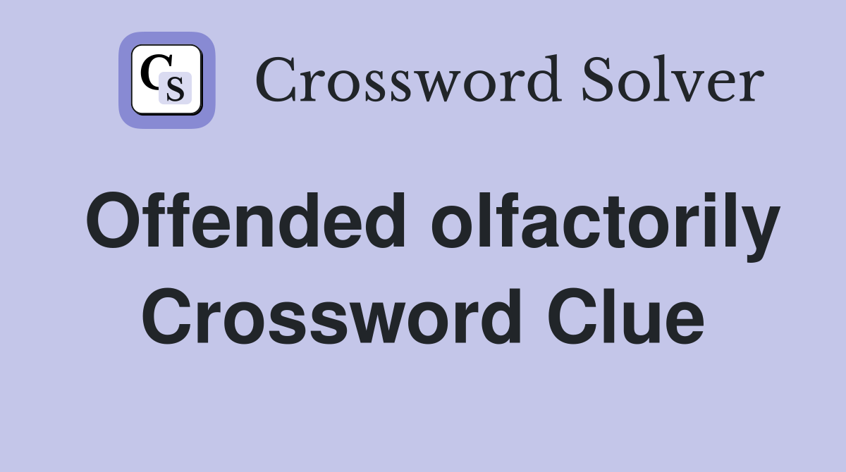 Offended olfactorily Crossword Clue