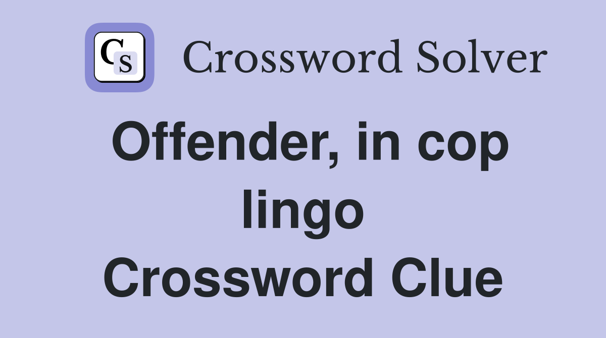 Offender, in cop lingo Crossword Clue