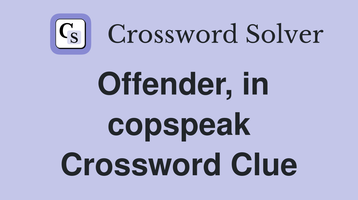 Offender, in copspeak Crossword Clue