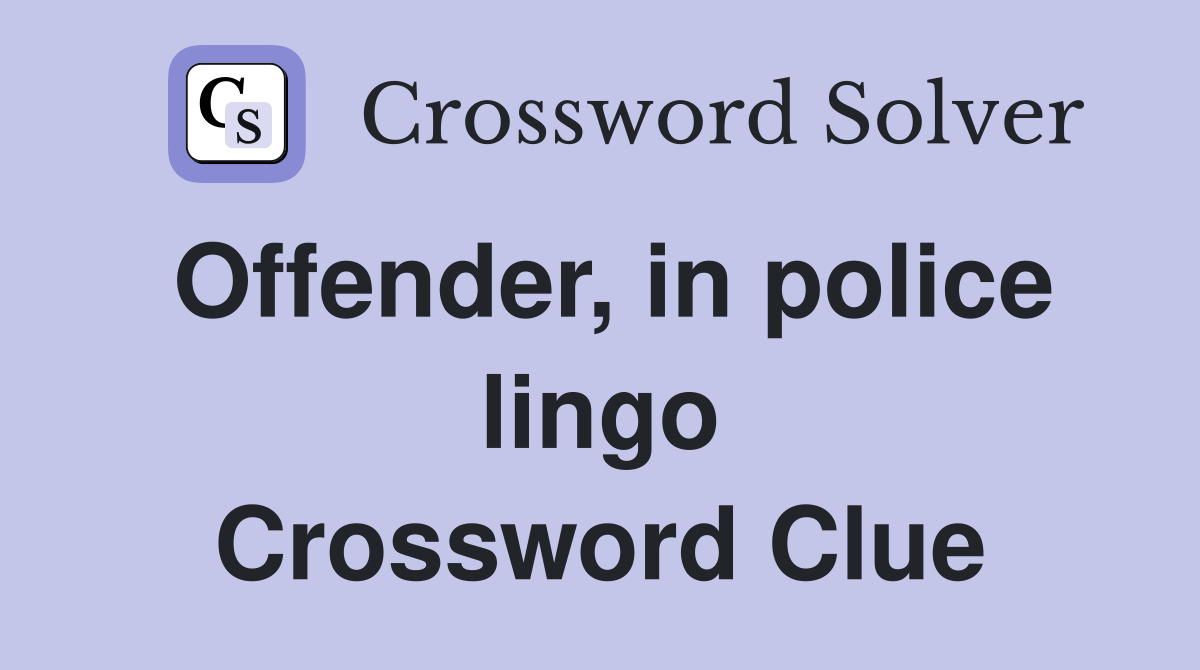 Offender, in police lingo Crossword Clue