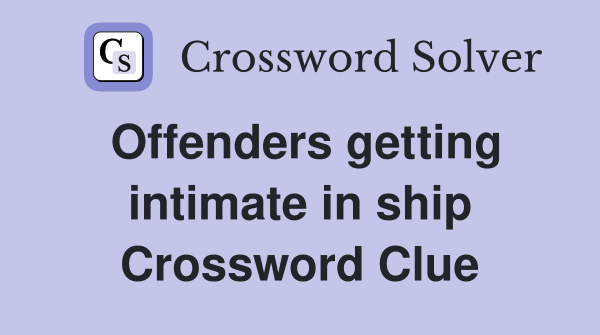 Offenders getting intimate in ship Crossword Clue