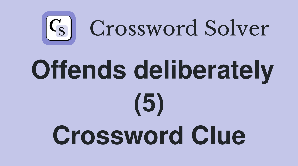 Offends deliberately (5) Crossword Clue