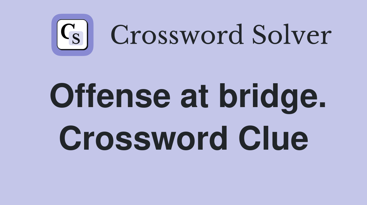Offense at bridge. Crossword Clue
