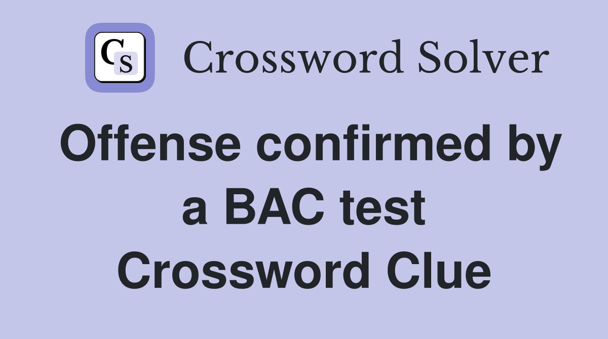 Offense confirmed by a BAC test Crossword Clue