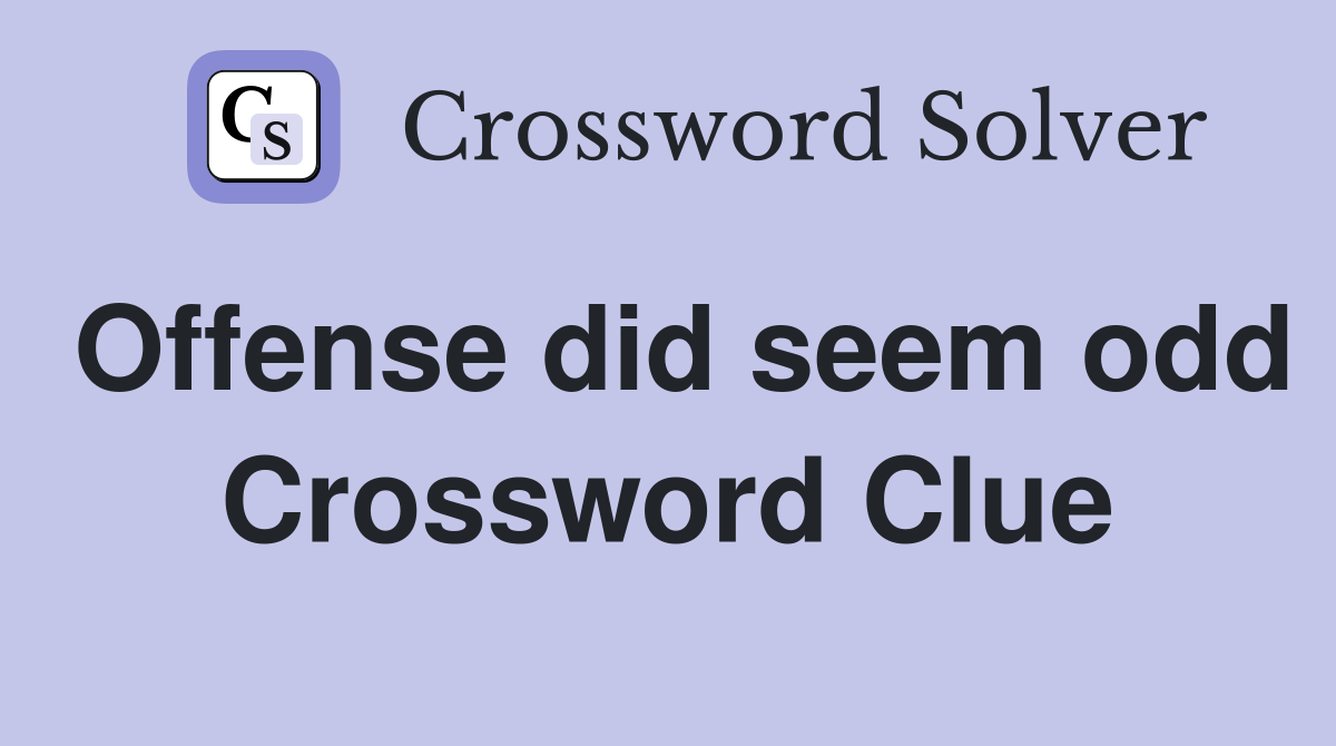 Offense did seem odd Crossword Clue
