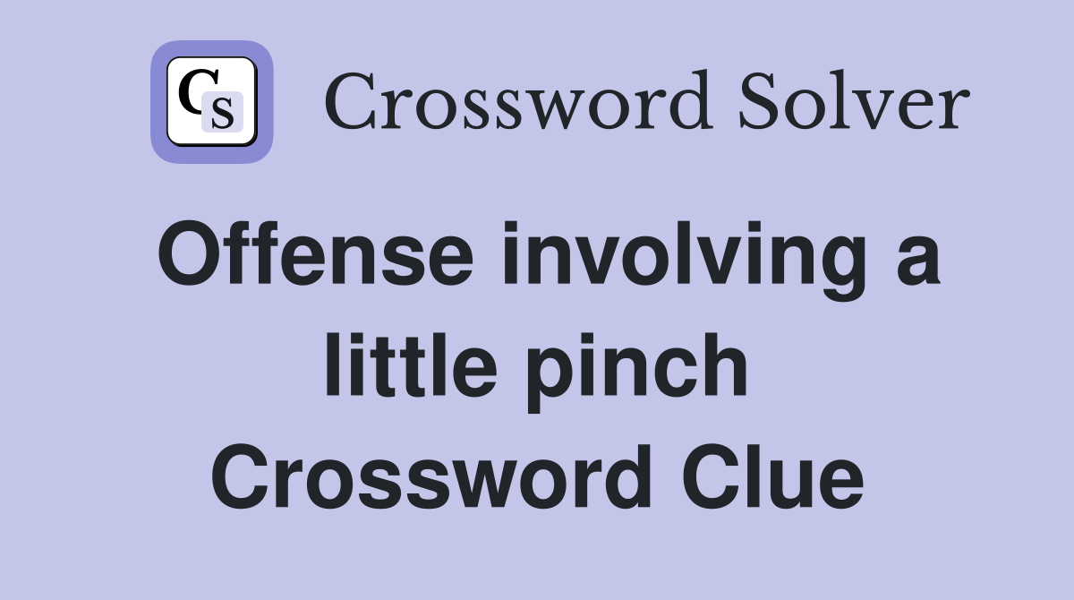 Offense involving a little pinch Crossword Clue