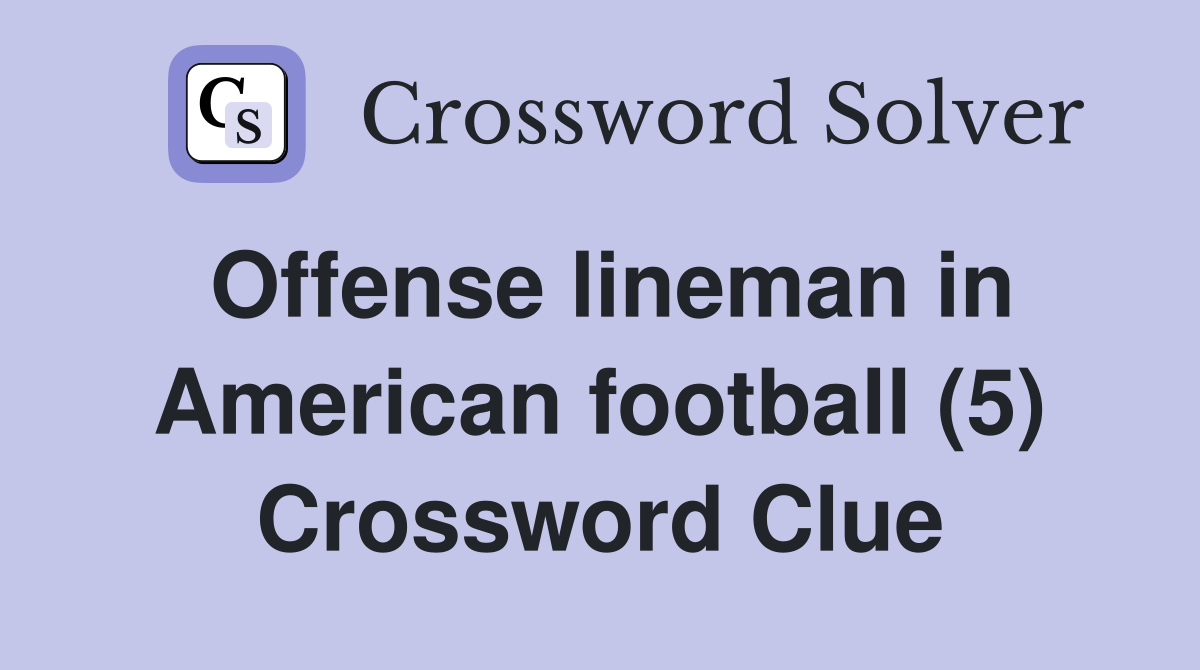 Offense lineman in American football (5) Crossword Clue