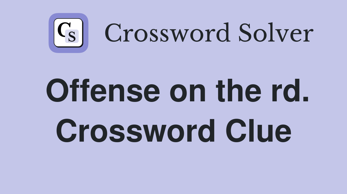 Offense on the rd. Crossword Clue