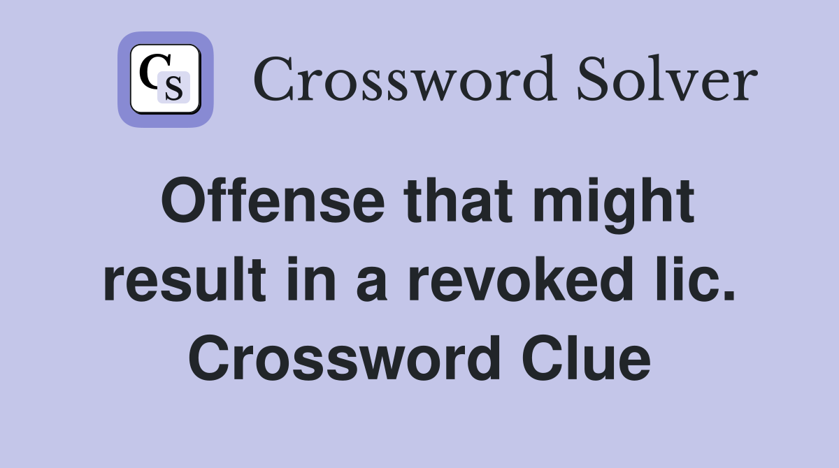 Offense that might result in a revoked lic. Crossword Clue