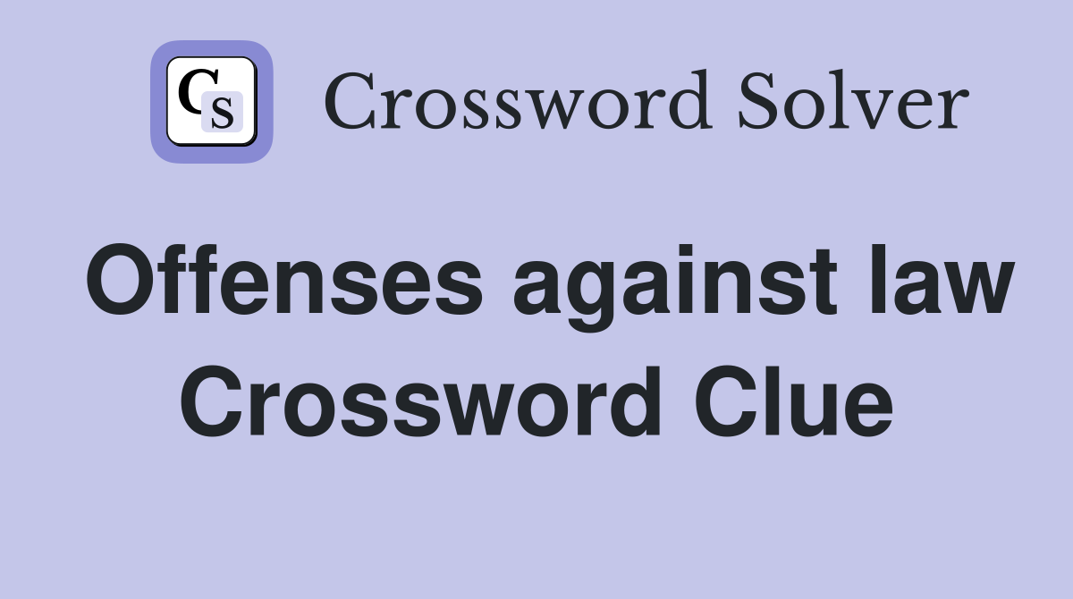 Offenses against law Crossword Clue