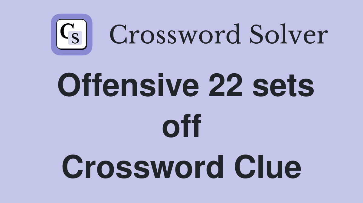 Offensive 22 sets off Crossword Clue