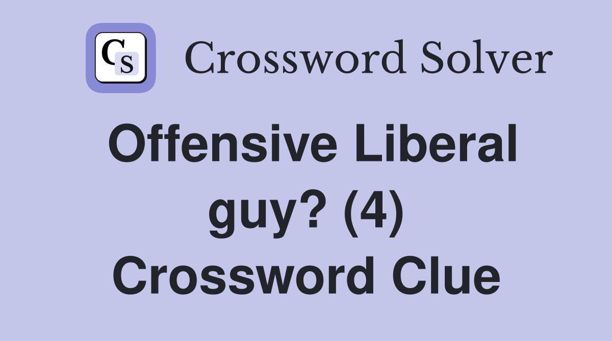 Offensive Liberal guy? (4) Crossword Clue