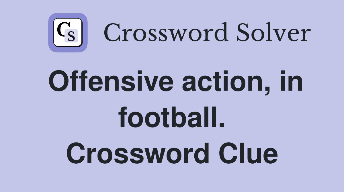 Offensive action, in football. Crossword Clue
