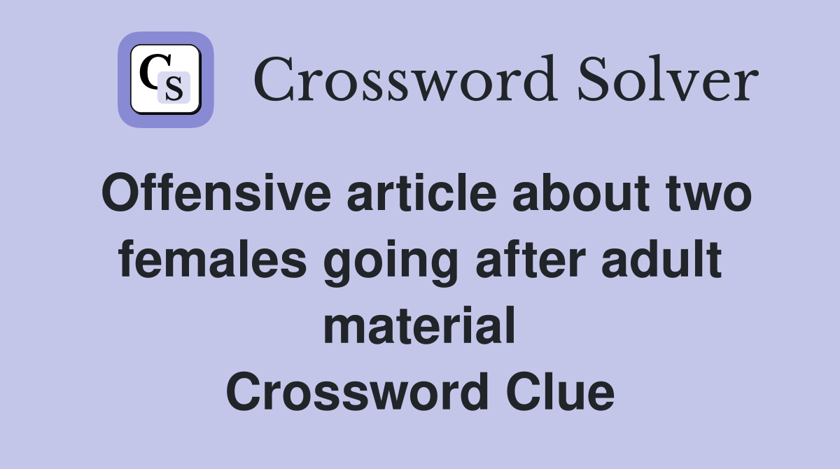 Offensive article about two females going after adult material Crossword Clue