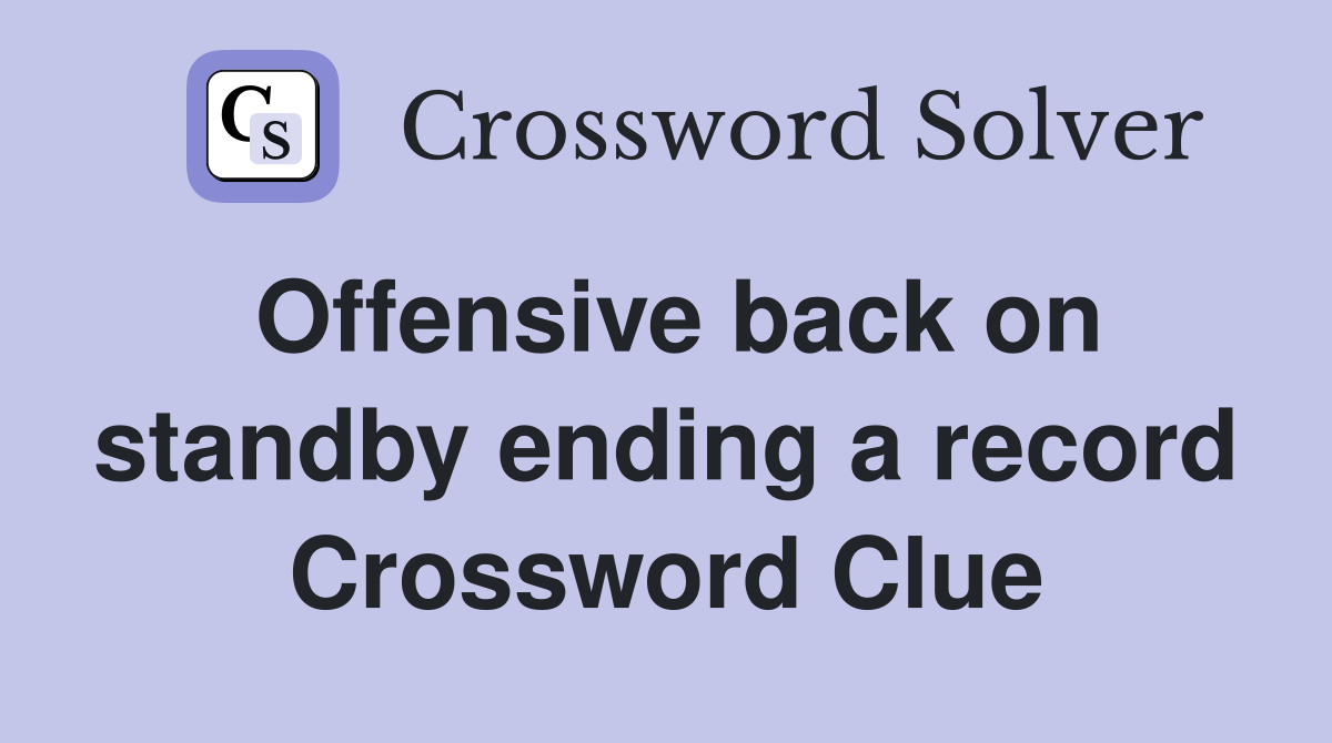 Offensive back on standby ending a record Crossword Clue