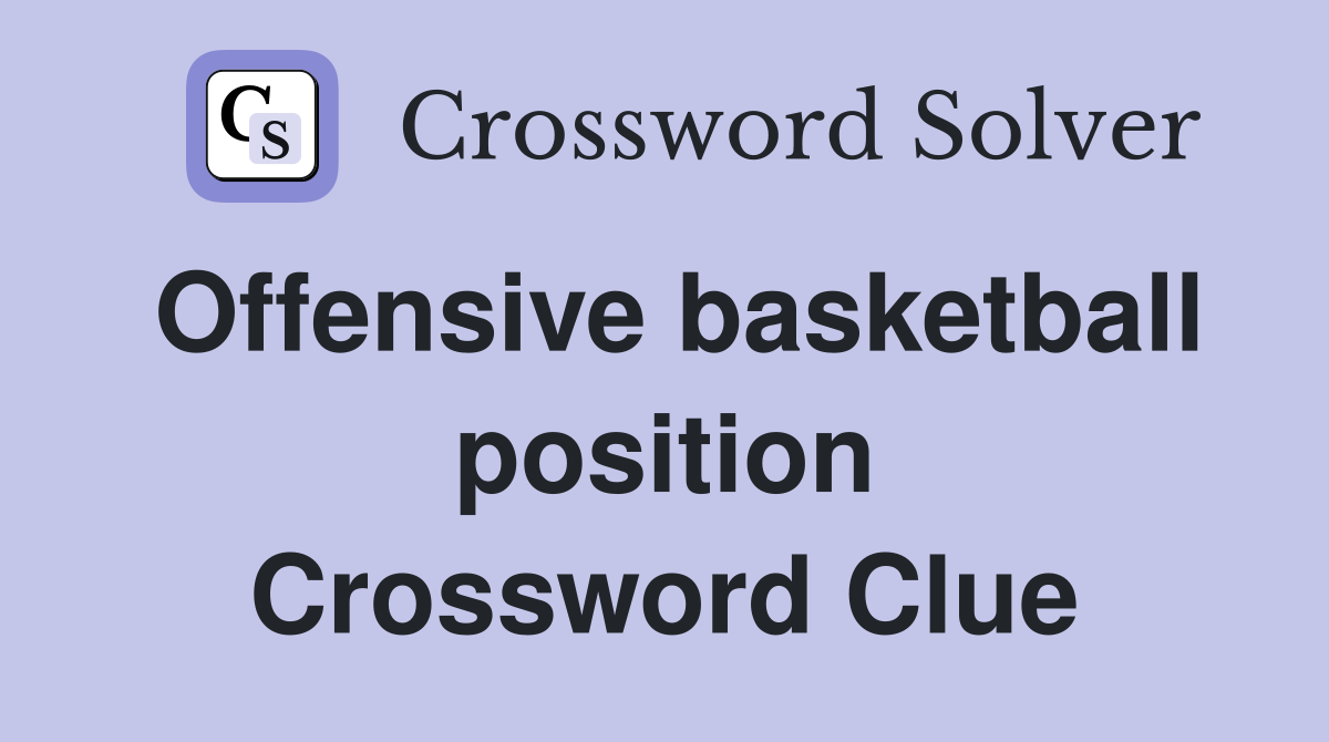 Offensive basketball position Crossword Clue