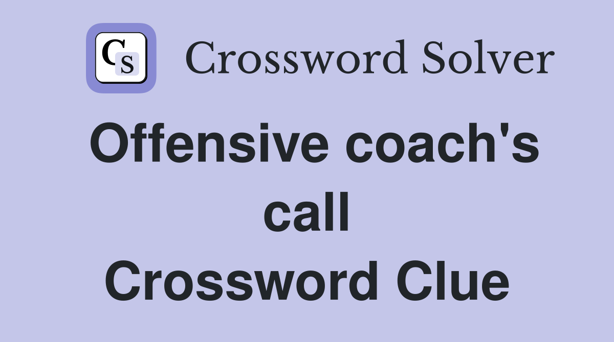 Offensive coach's call Crossword Clue