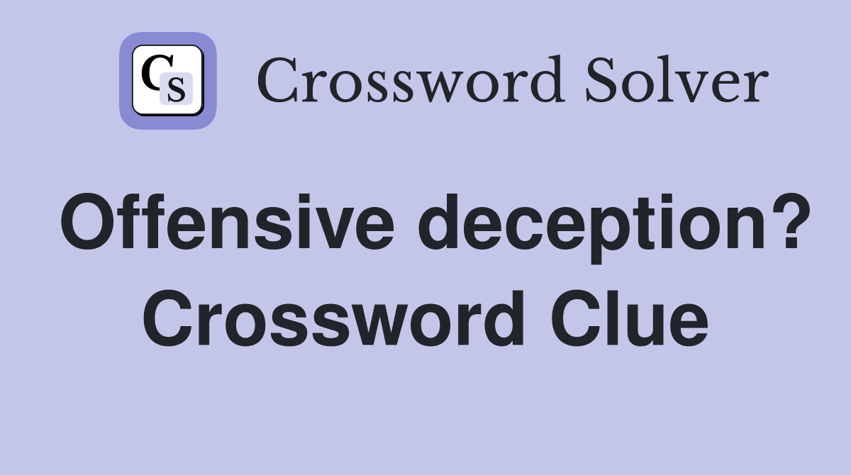 Offensive deception? Crossword Clue