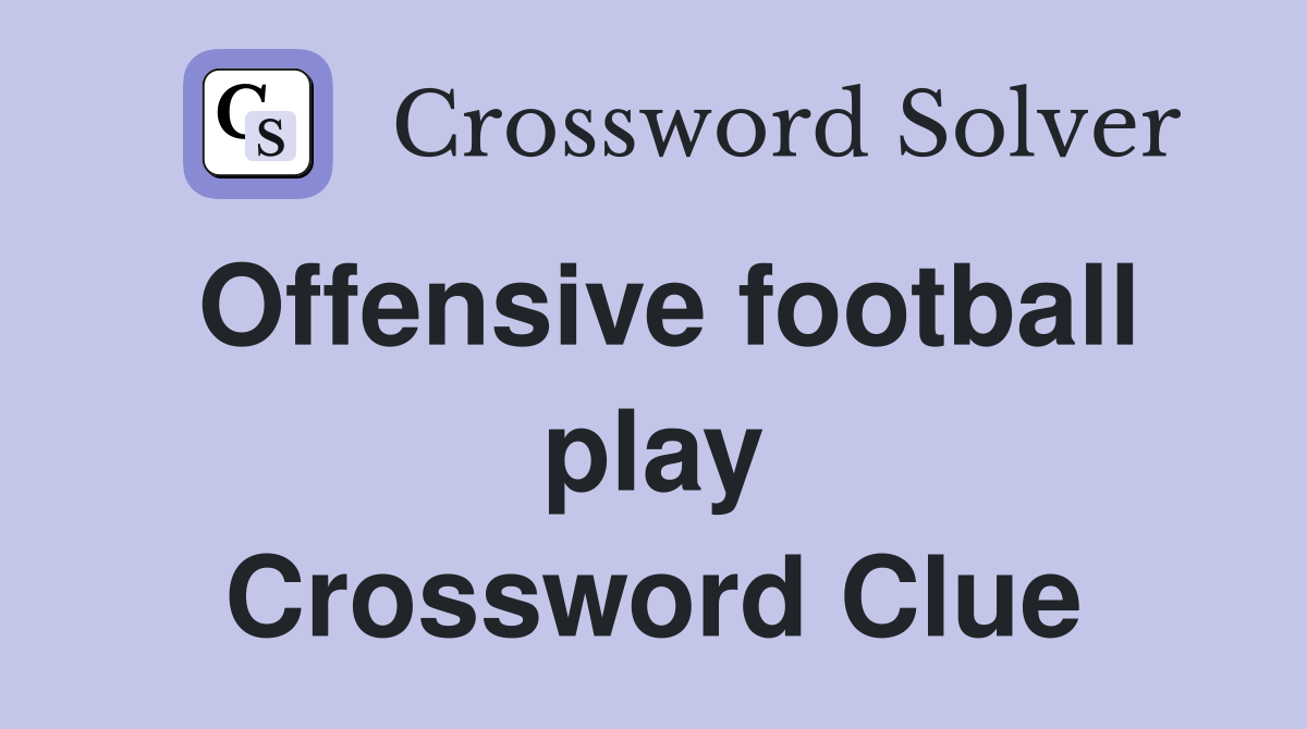 Offensive football play Crossword Clue