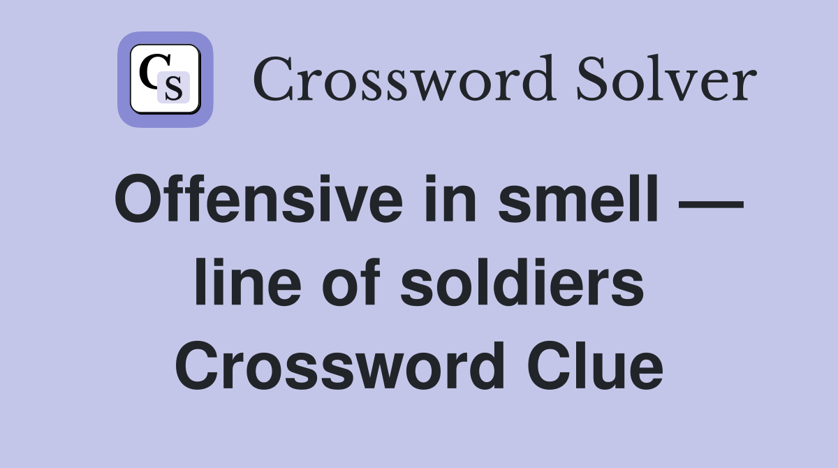 Offensive in smell — line of soldiers Crossword Clue