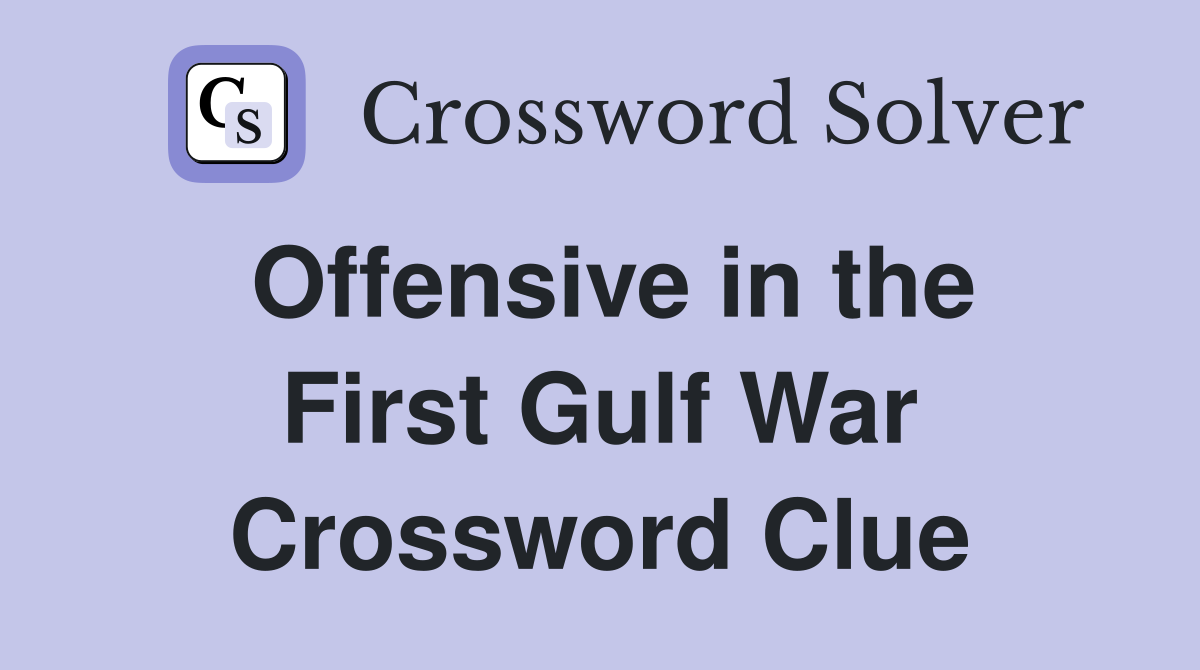 Offensive in the First Gulf War Crossword Clue