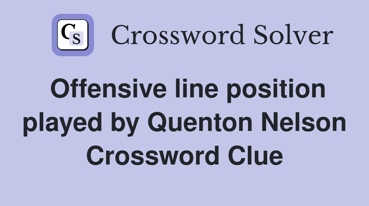 Offensive line position played by Quenton Nelson Crossword Clue