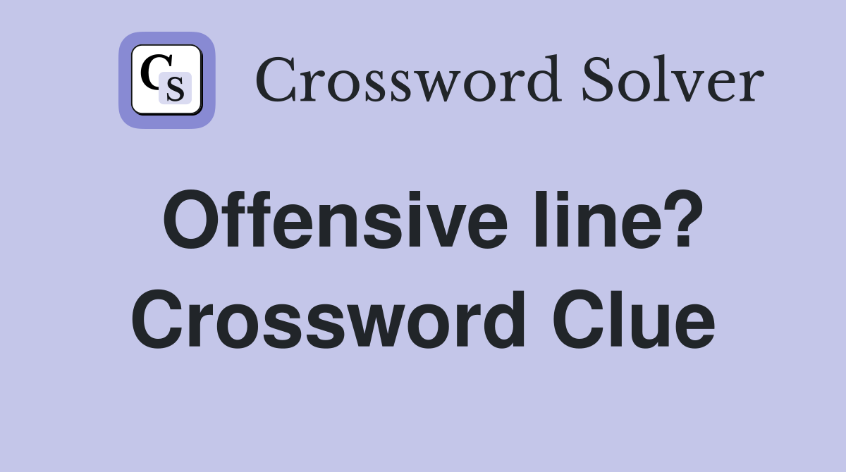Offensive line? Crossword Clue