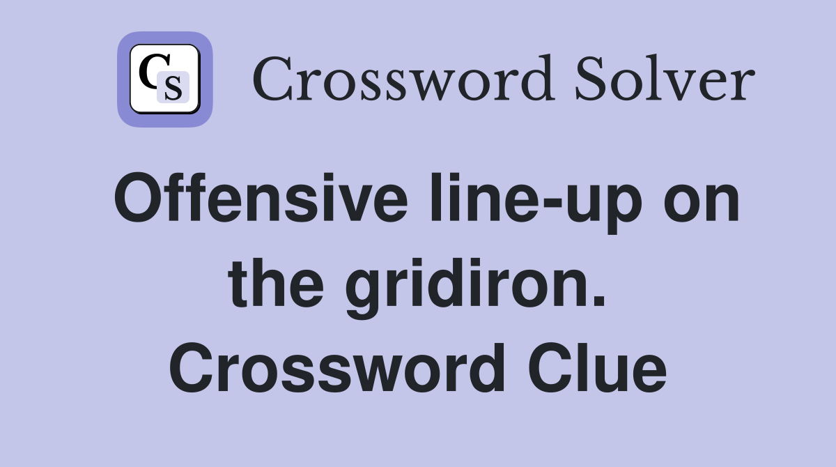 Offensive line-up on the gridiron. Crossword Clue
