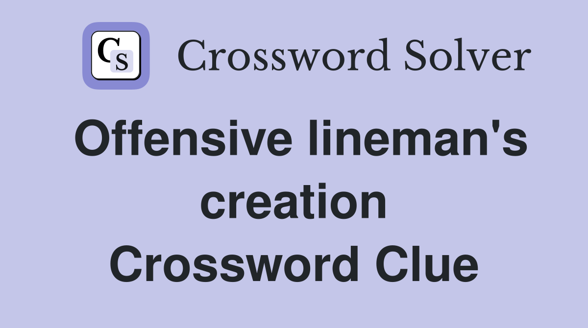 Offensive lineman's creation Crossword Clue