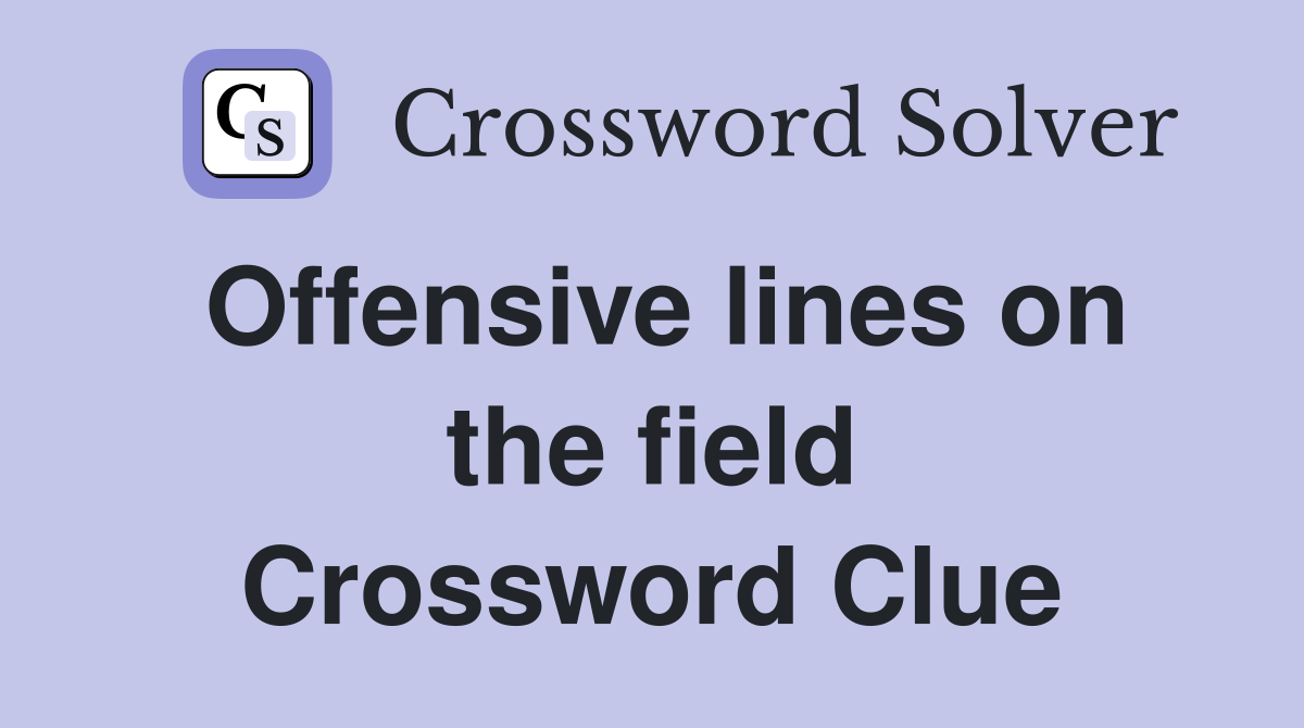 Offensive lines on the field Crossword Clue