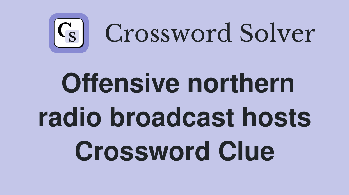 Offensive northern radio broadcast hosts Crossword Clue