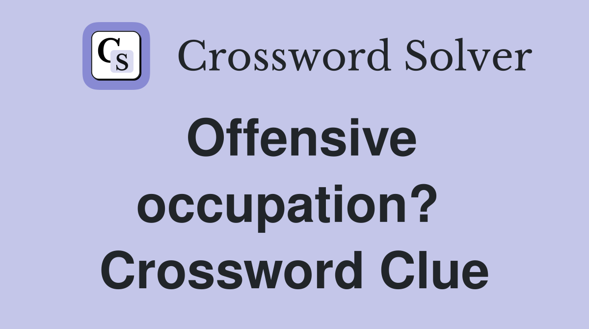 Offensive occupation?  Crossword Clue
