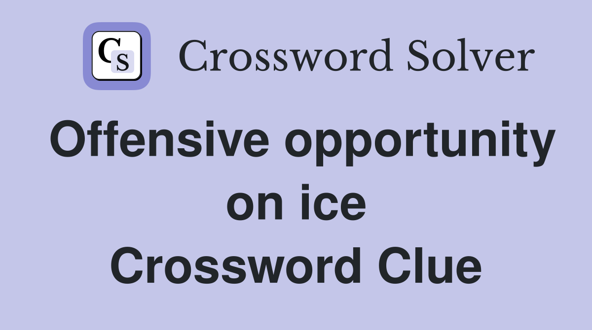 Offensive opportunity on ice Crossword Clue